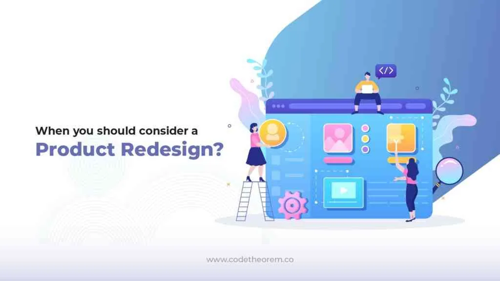 Product Redesign: How redesigning can help your product? 3 Considering to Redesign